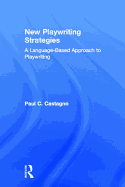 New Playwriting Strategies: A Language Based Approach to Playwriting