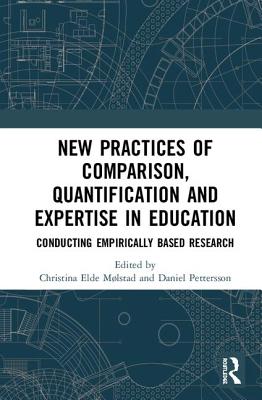 New Practices of Comparison, Quantification and Expertise in Education: Conducting Empirically Based Research - Mlstad, Christina Elde (Editor), and Pettersson, Daniel (Editor)