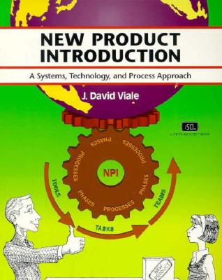 New Product Introduction: A Systems, Technology, and Process Approach - Viale, J.David