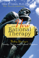 New Rational Therapy: Thinking Your Way to Serenity, Success, and Profound Happiness