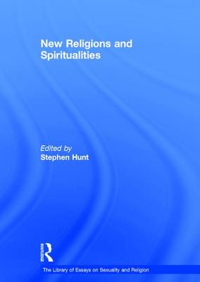 New Religions and Spiritualities - Hunt, Stephen (Editor)