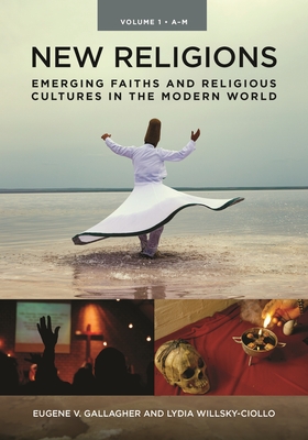 New Religions: Emerging Faiths and Religious Cultures in the Modern World [2 volumes] - Gallagher, Eugene V., and Willsky-Ciollo, Lydia