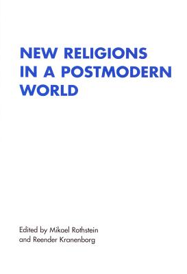 New Religions in a Postmodern World - Kranenborg, Reender (Editor), and Rothstein, Mikael (Editor)