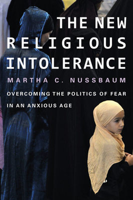 New Religious Intolerance: Overcoming the Politics of Fear in an Anxious Age - Nussbaum, Martha C