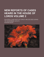 New Reports of Cases Heard in the House of Lords: on Appeals and Writs of Error; and Decided During the Sessionss 187-37