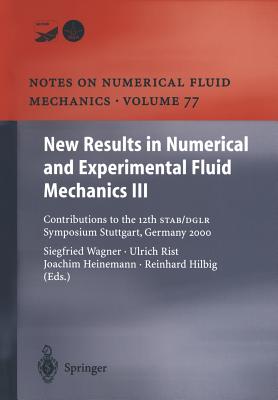 New Results in Numerical and Experimental Fluid Mechanics III: Contributions to the 12th Stab/Dglr Symposium Stuttgart, Germany 2000 - Wagner, Siegfried (Editor), and Rist, Ulrich (Editor), and Heinemann, Hans-Joachim (Editor)