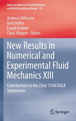 New Results in Numerical and Experimental Fluid Mechanics XIII: Contributions to the 22nd Stab/Dglr Symposium - Dillmann, Andreas (Editor), and Heller, Gerd (Editor), and Krmer, Ewald (Editor)