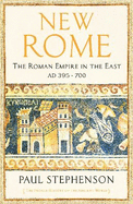 New Rome: The Roman Empire in the East, AD 395 - 700 - Longlisted for the Anglo-Hellenic Runciman Award