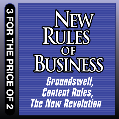 New Rules for Business: Groundswell Expanded and Revised Edition; Content Rules; The Now Revolution - Baer, Jay, and Bernoff, Josh (Narrator), and Chapman, CC