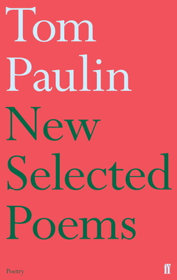 New Selected Poems of Tom Paulin - Paulin, Tom