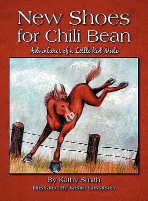 New Shoes for Chili Bean: Adventures of a Little Red Mule - Smith, Kathy