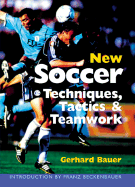 New Soccer Techniques, Tactics & Teamwork: Newly Revised & Updated