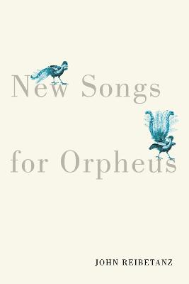 New Songs for Orpheus: Volume 75 - Reibetanz, John