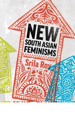 New South Asian Feminisms: Paradoxes and Possibilities - Roy, Srila (Editor)