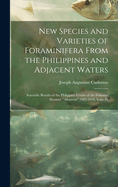 New Species and Varieties of Foraminifera From the Philippines and Adjacent Waters: Scientific Results of the Philippine Cruise of the Fisheries Steamer "Albatross" 1907-1910, Issue 35
