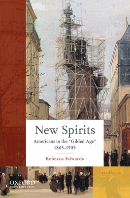 New Spirits: Americans in the Gilded Age: 1865-1905 - Edwards, Rebecca