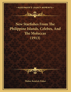New Starfishes from the Philippine Islands, Celebes, and the Moluccas (1913)