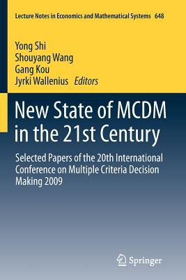New State of MCDM in the 21st Century: Selected Papers of the 20th International Conference on Multiple Criteria Decision Making 2009 - Shi, Yong (Editor), and Wang, Shouyang (Editor), and Kou, Gang (Editor)