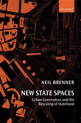 New State Spaces: Urban Governance and the Rescaling of Statehood - Brenner, Neil