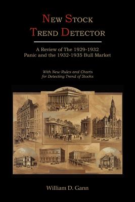 New Stock Trend Detector: A Review of the 1929-1932 Panic and the 1932-1935 Bull Market, with New Rules and Charts for Detecting Trend of Stocks - Gann, William D