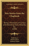 New Stories from the Chapbook: Being a Miscellany of Curious and Interesting Tales, Histories, Etc. (1898)