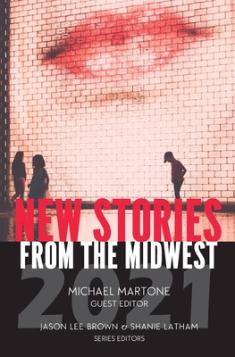 New Stories from the Midwest 2021 - Brown, Jason Lee (Editor), and Latham, Shanie (Editor), and Martone, Michael (Guest editor)