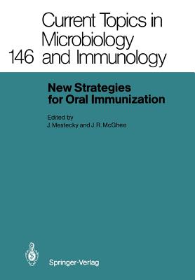 New Strategies for Oral Immunization: International Symposium at the University of Alabama at Birmingham and Molecular Engineering Associates, Inc. Birmingham, Al, Usa, March 21-22, 1988 - Mestecky, Jiri (Editor), and McGhee, Jerry R (Editor)