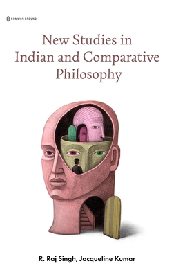 New Studies in Indian and Comparative Philosophy - Singh, R Raj, and Kumar, Jacqueline