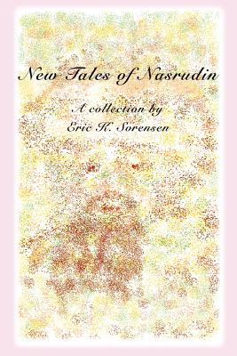 New Tales of Nasrudin - Sorensen, Eric K