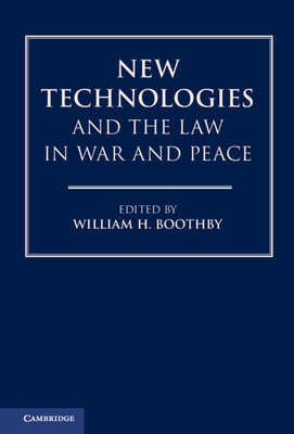 New Technologies and the Law in War and Peace - Boothby, William H (Editor)