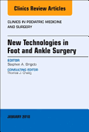 New Technologies in Foot and Ankle Surgery, an Issue of Clinics in Podiatric Medicine and Surgery: Volume 35-1