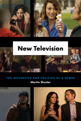 New Television: The Aesthetics and Politics of a Genre - Shuster, Martin