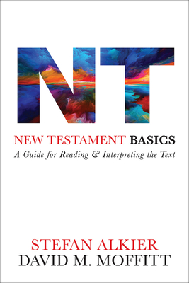 New Testament Basics: A Guide for Reading and Interpreting the Text - Alkier, Stefan, and Moffitt, David M