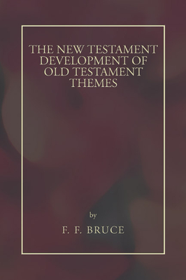 New Testament Development of Old Testament Themes - Bruce, Frederick Fyvie