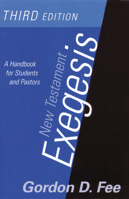 New Testament Exegesis, Third Edition: A Handbook for Students and Pastors - Fee, Gordon D, Dr.