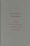 New Testament Masculinities - Moore, Stephen, PhD (Editor), and Anderson, J C a (Editor), and Anderson, Janice Capel (Editor)