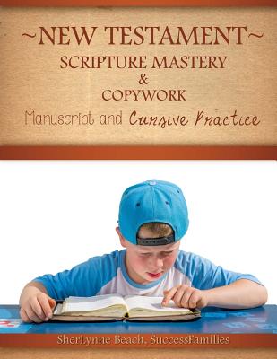 New Testament Scripture Mastery & Copywork: Manuscript and Cursive Practice - Beach, Sherlynne