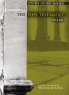 New Testament Study Guide - Mark - King, Nicholas