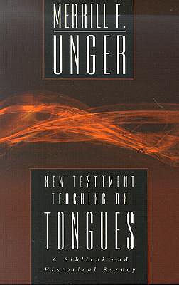 New Testament Teaching on Tongues: A Biblical and Historical Survey - Unger, Merrill F