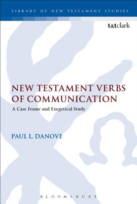 New Testament Verbs of Communication: A Case Frame and Exegetical Study - Danove, Paul L.