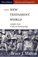 New Testament World, Third Edition, Revised and Expanded: Insights from Cultural Anthropology (Revised, Expanded)