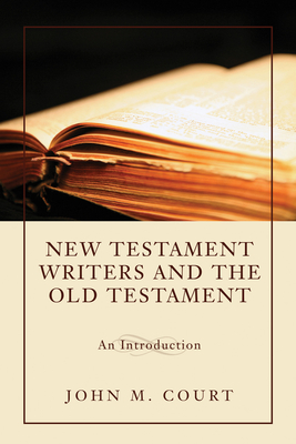 New Testament Writers and the Old Testament - Court, John M (Editor)