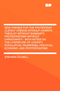New Themes for the Protestant Clergy: Creeds Without Charity, Theoloy Without Humanity, and Protestantism Without Christianity