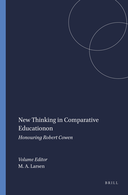 New Thinking in Comparative Education: Honouring Robert Cowen - Larsen, Marianne A