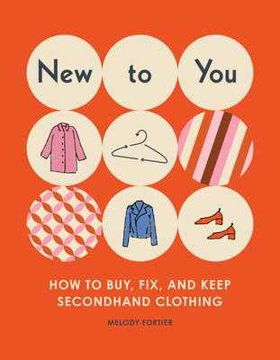 New to You: How to Buy, Fix, and Keep Secondhand Clothing - Fortier, Melody