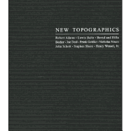 New Topographics: Roberts Adams . Lewis Baltz . Bernd and Hilla Becher . Joe Deal . Frank Gohlke . Nicholas Nixon . John Schott . Stephen Shore . Henry Wessel, Jr.