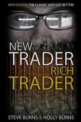 New Trader Rich Trader: 2nd Edition: Revised and Updated - Burns, Holly, and Burns, Steve