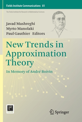 New Trends in Approximation Theory: In Memory of Andr Boivin - Mashreghi, Javad (Editor), and Manolaki, Myrto (Editor), and Gauthier, Paul (Editor)