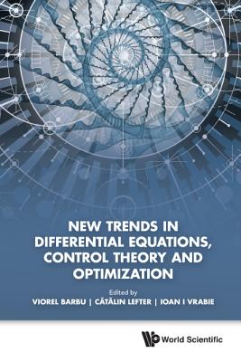 New Trends in Differential Equations, Control Theory and Optimization - Proceedings of the 8th Congress of Romanian Mathematicians - Barbu, Viorel (Editor), and Lefter, Catalin (Editor), and Vrabie, Ioan I (Editor)