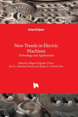 New Trends in Electric Machines: Technology and Applications - Delgado-Prieto, Miguel (Editor), and Daviu, Jos A. Antonino (Editor), and Rios, Roque A. Osornio (Editor)